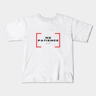 No Patience at all Kids T-Shirt